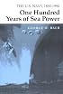 One Hundred Years of Sea Power: The U. S. Navy, 1890-1990