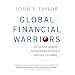 Global Financial Warriors: The Untold Story of International Finance in the Post-9/11 World