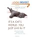 It's a Cat's World . . . You Just Live in It: Everything You Ever Wanted to Know About Your Furry Feline