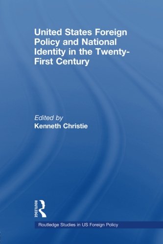 United States Foreign Policy & National Identity in the 21st Century (Routledge Studies in US Foreign Policy (Paperback))From Routledge