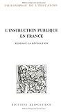 L\'Instruction publique en France pendant la révolution. Discours et rapports de Mirabeau à Talleyrand