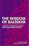 The Wisdom of Balsekar: The Essence of Enlightenment from the World's Leading Teacher of Advaita: The Concept of Nonduality