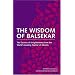 The Wisdom of Balsekar: The Essence of Enlightenment from the World's Leading Teacher of Advaita: The Concept of Nonduality