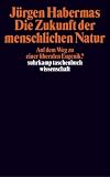 Die Zukunft der menschlichen Natur. Auf dem Weg zu einer liberalen Eugenik? - J�rgen Habermas