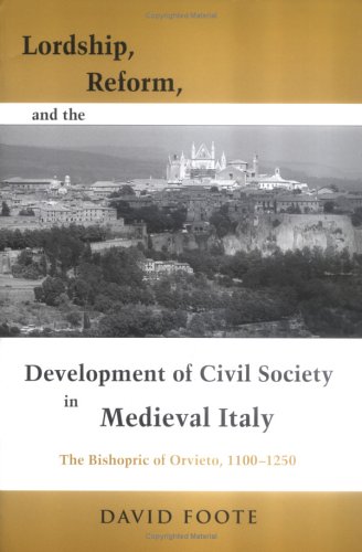 Lordship, Reform, and the Development of Civil Society in Medieval Italy: The Bishopric of Orvieto, 1100-1250 (Publications in Medieval Studies)