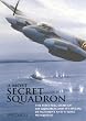 A Most Secret Squadron: The First Full Story of 618 Squadron and Its Special Detachment Anti-U-Boat Mosquitos