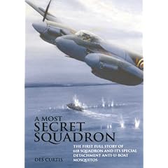 A Most Secret Squadron: The First Full Story of 618 Squadron and Its Special Detachment Anti-U-Boat Mosquitos