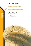 Wie Naturgesetze Wirklichkeit schaffen. �ber Physik und Realit�t - Henning Genz