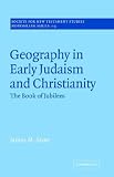 Geography in Early Judaism and Christianity: The Book of Jubilees (Society for New Testament Studies Monograph Series)