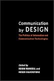 Communication by Design: The Politics of Information and Communication Technologies