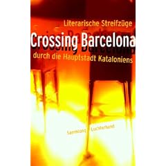 Crossing Barcelona: Literarische Streifz�ge durch die Hauptstadt Kataloniens