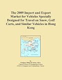 The 2009 Import and Export Market for Vehicles Specially Designed for Travel on Snow, Golf Carts, and Similar Vehicles in Hong Kong
