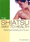 The Shiatsu Way to Health: Relief and Vitality at a Touch