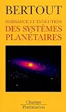 Naissance et �volution des syst�mes plan�taires