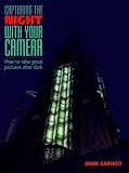 Capturing the Night with Your Camera: How to Take Great Photographs after Dark