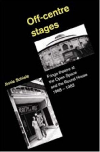 Off-Centre Stages: Fringe Theatre at the Open Space and the Round House, 1968-1983