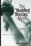 The Huddled Masses Myth: Immigration And Civil Rights