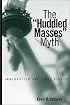The Huddled Masses Myth: Immigration And Civil Rights