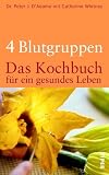 4 Blutgruppen - Das Kochbuch für ein gesundes Leben.