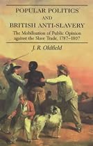 Popular Politics and British Anti-slavery: The Mobilisation of Public Opinion Against the Slave Trade 1787-1807 (Studies in Slave & Post-slave Societies & Cultures)