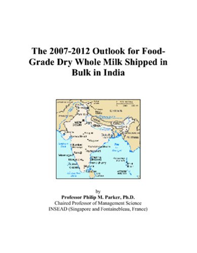 Buy The 2007-2012 Outlook for Food-Grade Dry Whole Milk Shipped in Bulk in India