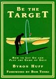 Be the Target: How to Let Go and Play the Game of Golf