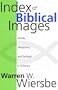 Index of Biblical Images: The Similes, Metaphors, and Symbols in Scripture