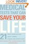 Medical Tests That Can Save Your Life: 21 Tests Your Doctor Won't Order. . . Unless You Know to Ask