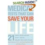 Medical Tests That Can Save Your Life: 21 Tests Your Doctor Won't Order. . . Unless You Know to Ask