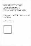 Review Edwin Mellen Press  / Representation and Ideology in Jacobean Drama: The Politics of the Coup De Theatre (Salzburg Studies in English Literature)