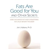 fats are good for you how saturated fat and cholesterol actually benefit the body