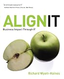  : Align IT: Business Impact Through IT