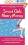 Smart Girls Marry Money: How Women Have Been Duped Into the Romantic Dream--And How They're Paying For It
