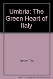 Umbria : the green heart of Italy