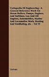 Cyclopedia Of Engineering: A General Reference Work On Steam Boilers, Pumps, Engines, And Turbines, Gas And Oil Engines, Automobiles, Marine And Locomotive Work, Heating And Ventilating, etc. - Vol VI