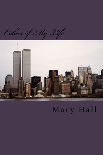 Colors of My Life: The Story of My Love Journey Told Through Prose and Poetry