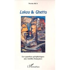 Lakou & Ghetto : Les Quartiers p�riph�riques aux Antilles fran�aises