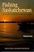 Fishing Saskatchewan: An Angler's Guide to Provincial Waters (Discover Saskatchewan)
