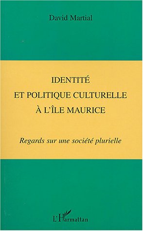 Identité et politique culturelle a l'ile maurice -regards sur une societe plurielle