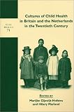 Cultures of Child Health in Britain and the Netherlands in the Twentieth Century: 71 (Clio Medica/Wellcome Institute Series in the History of Medicine)