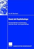 Kunst als Kapitalanlage: Kunstmarktfonds als Verbindung zwischen Kunst- und Kapitalmärkten