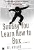 Books : Sunday You Learn How to Box : A Novel
