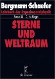 Lehrbuch der Experimentalphysik, Bd.8, Sterne und Weltraum: Grundlagen der Astronomie, terrestrische Observatorien und Beobachtungstechniken, ... interstellare Materie, Galaxien, Kosmologie - Ludwig Bergmann