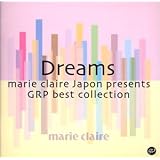 Dreams~マリ・クレール・プレゼンツ・GRPベスト・コレクション