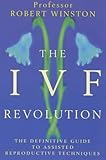 the IVF revolution : the definitive guide to assisted reproduction techniques