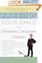 Freeing Your Child from Obsessive-Compulsive Disorder:  A Powerful, Practical Program for Parents of Children and Adolescents