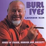 Click for more about Burl Ives:  Sincerity.