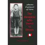 Alberto Fujimori of Peru: The President Who Dared to Dream book cover