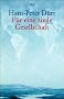 F�r eine zivile Gesellschaft. Beitr�ge zu unserer Zukunftsf�higkeit.