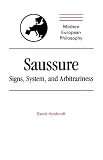 Saussure
 Signs
 System and Arbitrariness (Modern European Philosophy)
 Signs
 System and Arbitrariness (Modern European Philosophy),
David Holdcroft